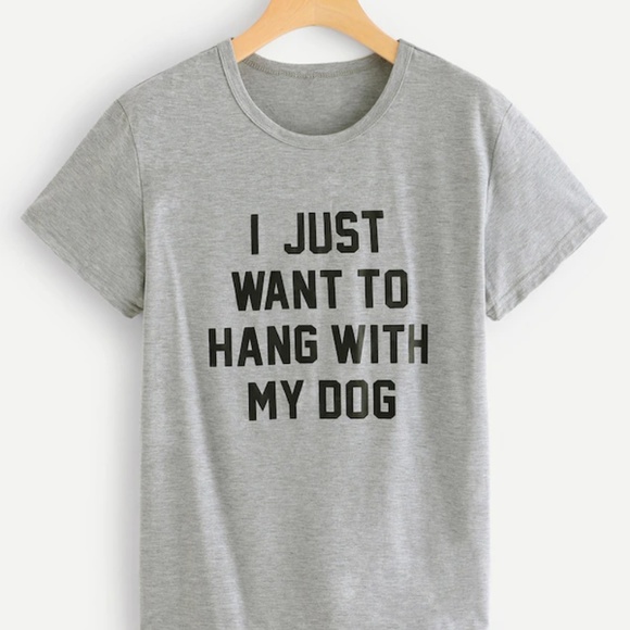 Tops - I Just Want To Hang With My Dog Tee